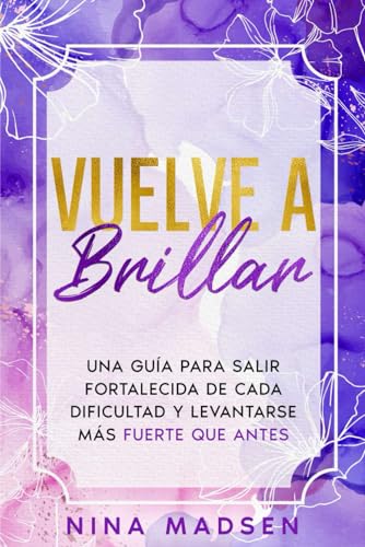 Vuelve a Brillar: Una guía para salir fortalecida de cada dificultad y levantarse más fuerte que antes (EmpowerHer: Una Serie sobre Resiliencia, Positividad y Amor Propio, Band 3)