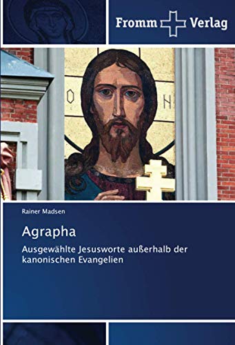 Agrapha: Ausgewählte Jesusworte außerhalb der kanonischen Evangelien