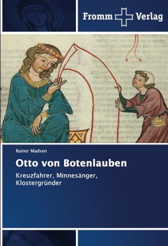 Otto von Botenlauben: Kreuzfahrer, Minnesänger, Klostergründer