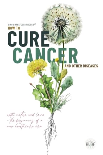 How To Cure Cancer And Other Diseases: The beginning of a new health care era! How To Cure Cancer And Other Diseases: The beginning of a new health care era! von PublishDrive