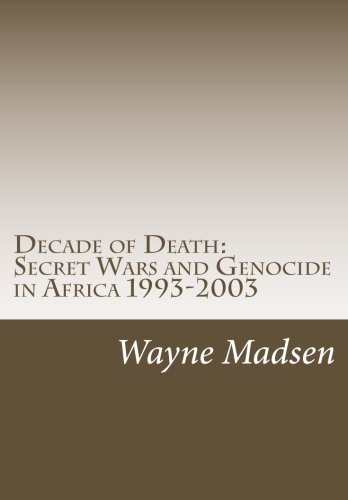 Decade of Death: Secret Wars and Genocide in Africa 1993-2003 von CreateSpace Independent Publishing Platform