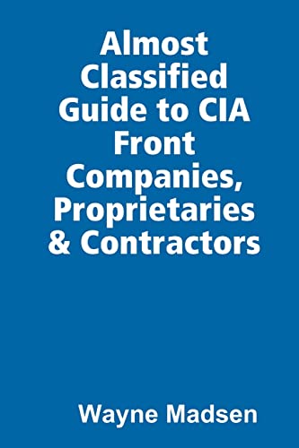 The Almost Classified Guide to CIA Front Companies, Proprietaries & Contractors