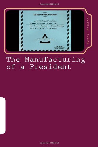 The Manufacturing of a President: The CIA's Insertion of Barack H. Obama, Jr. into the White House