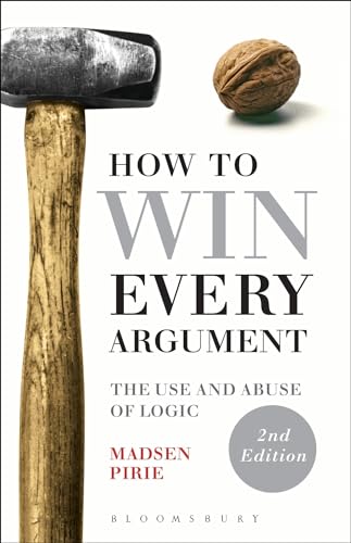 How to Win Every Argument: The Use and Abuse of Logic von Bloomsbury