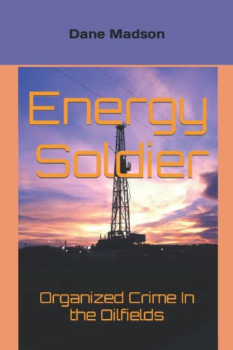 Energy Soldier: Organized Crime In the Oilfields von Independently published