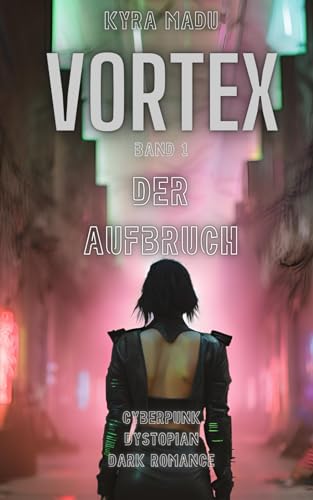 Vortex: Der Aufbruch: A Cyberpunk Dystopian Dark Romance