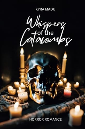 Whispers of the catacombs: A Paris Horror Romance von Independently published