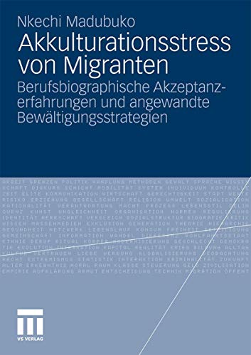 Akkulturationsstress von Migranten: Berufsbiographische Akzeptanzerfahrungen und angewandte Bewältigungsstrategien von VS Verlag für Sozialwissenschaften