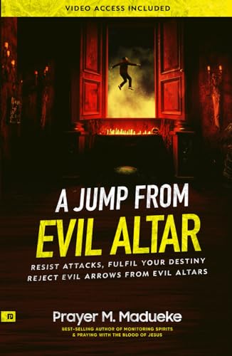 A Jump From Evil Altar: Resist Attacks, Reject Evil Arrows from Evil Altars (Dealing With Evil Altars, Band 2) von Independently published