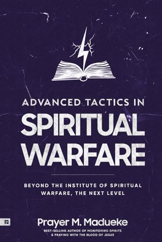 Advanced Tactics in Spiritual Warfare: Beyond the Institute of Spiritual Warfare, The Next Level (The Weapons of Spiritual Warfare Trilogy) von Prayer Publications