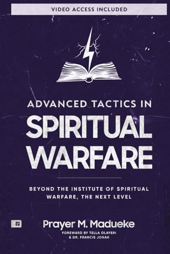 Advanced Tactics in Spiritual Warfare: Beyond the Institute of Spiritual Warfare, The Next Level (The Weapons of Spiritual Warfare Trilogy) von Prayer Publications