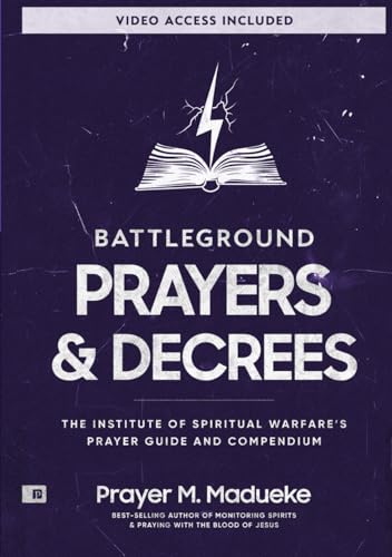 Battleground Prayers and Decrees: The Institute of Spiritual Warfare’s Prayer Guide and Compendium (The Weapons of Spiritual Warfare Trilogy) von Prayer Publications