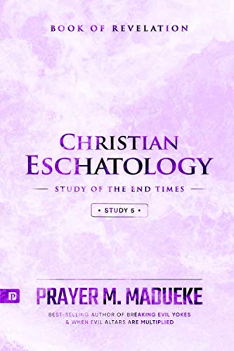 Christian Eschatology - Study 5: Book of Revelation (Study of the End Times, Band 5)