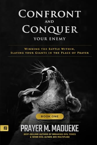 Confront and Conquer your Enemy (Book 1): Winning the Battle Within, Slaying your Giants in the Place of Prayer von Independently published