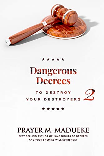 Dangerous Decrees to Destroy Your Destroyers: The Power of Decreeing into the Spiritual Realm: Biblical Principles to Defeat the Devil von Independently Published
