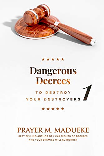 Dangerous Decrees to Destroy your Destroyers: The Power of Decreeing into the Spiritual Realm: Biblical Principles to Defeat the Devil Dangerous Decrees to Destroy your Destroyers: The Power of Decreeing into the Spiritual Realm: Biblical Principles to Defeat the Devil von Independently Published