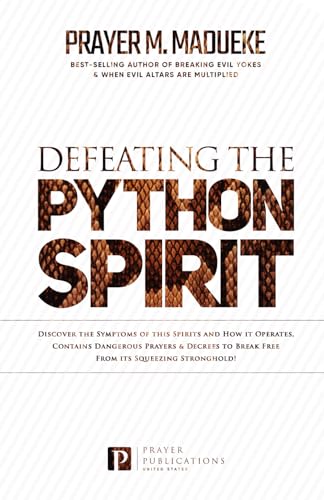 Defeating the Python Spirit: Discover the Symptoms of this Spirits and How it Operates, Contains Dangerous Prayers and Decrees to Break Free From its ... Breaking Demonic Curses, Cast Out Demons) von Independently published