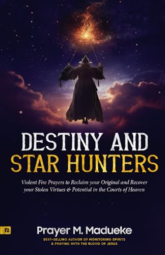 Destiny and Star Hunters: Violent Fire Prayers to Reclaim your Original and Recover your Stolen Virtues & Potential in the Courts of Heaven (The ... Courtroom of Heaven, Heavens Courtroom) von Independently published