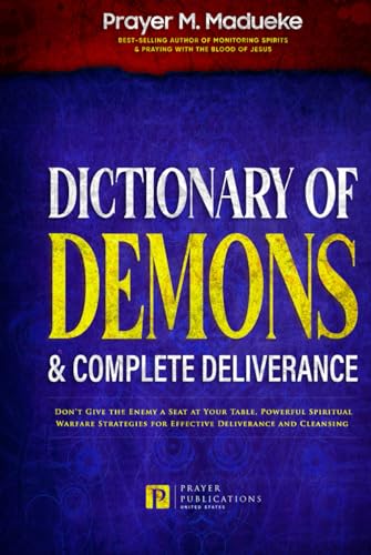 Dictionary of Demons & Complete Deliverance: Don’t Give the Enemy a Seat at Your Table, Powerful Spiritual Warfare Strategies for Effective ... Breaking Demonic Curses, Cast Out Demons)