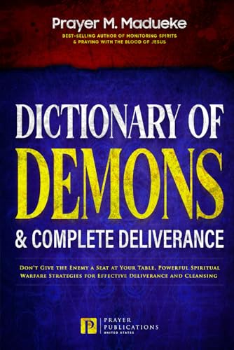 Dictionary of Demons & Complete Deliverance: Don’t Give the Enemy a Seat at Your Table, Powerful Spiritual Warfare Strategies for Effective ... Breaking Demonic Curses, Cast Out Demons) von Independently published