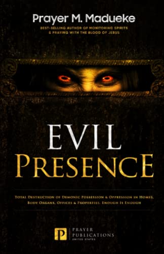 Evil Presence: Total Destruction of Demonic Possession & Oppression in Homes, Body Organs, Offices & Properties. Enough Is Enough (Satanic and Demonic ... Breaking Demonic Curses, Cast Out Demons) von Independently published