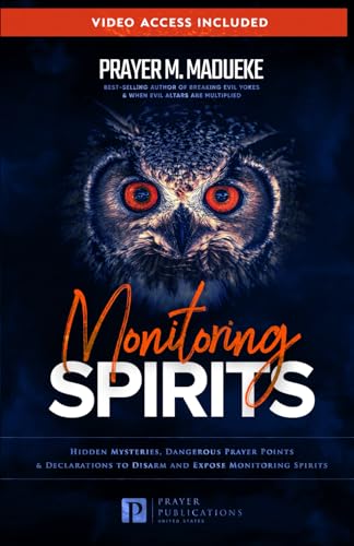 Monitoring Spirits: Hidden Mysteries, Dangerous Prayer Points and Declarations to Disarm and Expose Monitoring Spirits (Satanic and Demonic Spirits, ... Breaking Demonic Curses, Cast Out Demons) von Independently published