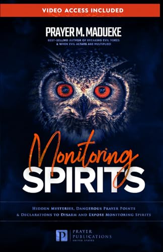Monitoring Spirits: Hidden Mysteries, Dangerous Prayer Points and Declarations to Disarm and Expose Monitoring Spirits (Satanic and Demonic Spirits, ... Demonic Strongholds, Breaking Demonic Curs) von Independently published