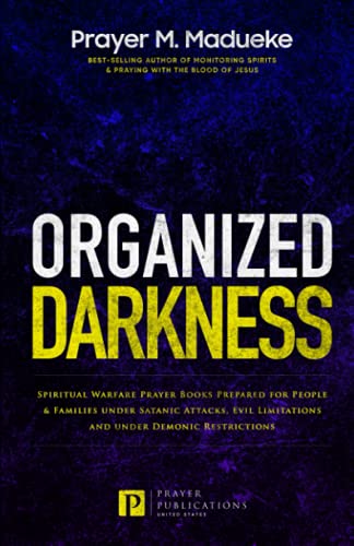 Organized Darkness: Spiritual Warfare Prayer Books Prepared for People & Families under Satanic Attacks, Evil Limitations and under Demonic ... Breaking Demonic Curses, Cast Out Demons) von Independently published
