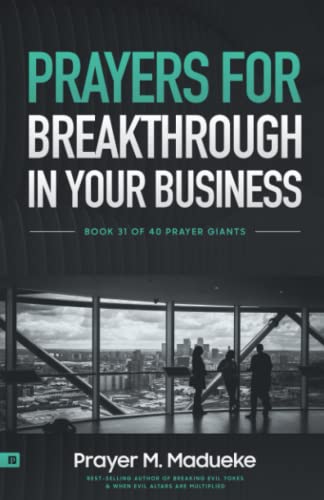 Prayers for Breakthrough in your Business: Prayer to Increase Your Success & Spirit: The Comprehensive Prayer Guide for Entrepreneurs, Men and Women in Business (40 Prayer Giants, Band 31) von Independently published