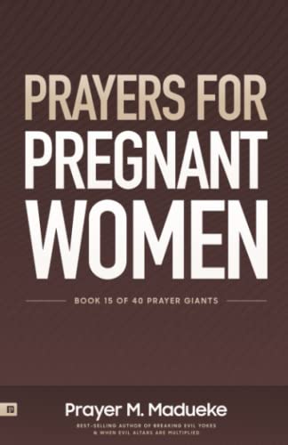 Prayers for Pregnant Women: Praying for Your Child’s Development: Body and Soul, Making Prayer the First and Best Response to Motherhood (40 Prayer Giants, Band 15)