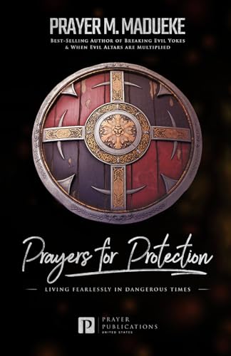 Prayers for Protection: God's Shield of Protection: Living Fearlessly in Dangerous Times (Reaching New Spiritual Heights) von Independently published