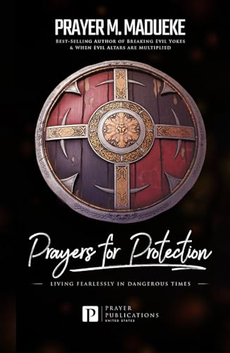 Prayers for Protection: God's Shield of Protection: Living Fearlessly in Dangerous Times (Reaching New Spiritual Heights) Prayers for Protection: God's Shield of Protection: Living Fearlessly in Dangerous Times (Reaching New Spiritual Heights)