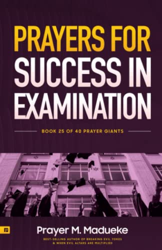 Prayers for Success in Examination: Overcome Personal Challenges & Temptations; Develop Calm & Confidence to Excel in Your Studies: Plus, Powerful ... Studies & Exams (40 Prayer Giants, Band 25) von Independently published