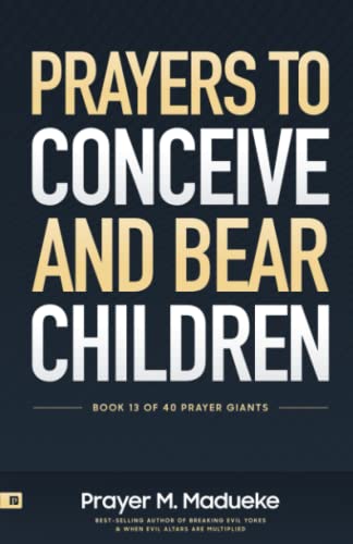 Prayers to Conceive and Bear Children: Supernatural Childbirth: Prayers for the Fulfillment of God’s Promises in Conception and Delivery (40 Prayer Giants, Band 13) von Independently published