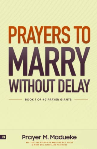 Prayers to Marry without Delay: Destroying Demonic Delays to Your Marital Destiny, Pray Your Way into Marital Breakthrough (40 Prayer Giants, Band 1) von Independently published