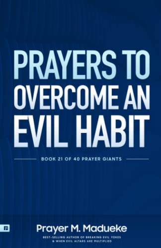 Prayers to Overcome an Evil Habit: Breaking Bad Habits through Violent Prayers of Deliverance (40 Prayer Giants, Band 21) von Independently published
