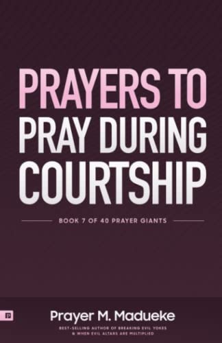 Prayers to Pray during Courtship: Spiritual Warfare during Courtship, Contains Vital Prayer Points to Pray during Courtship (40 Prayer Giants, Band 7) von Independently published