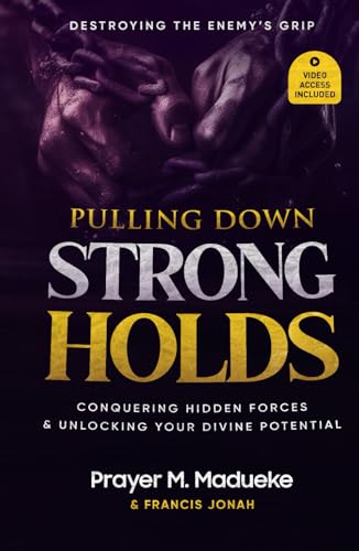 Pulling Down Strongholds: Destroying the Enemy’s Grip, Conquering Hidden Forces and Unlocking Your Divine Potential von Prayer Publications