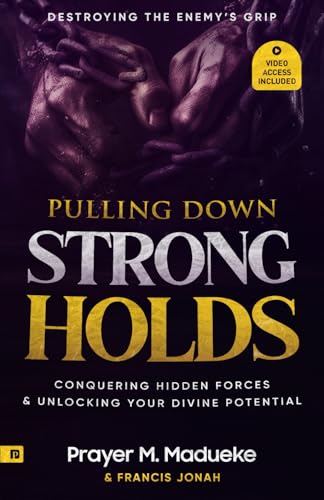 Pulling Down Strongholds: Destroying the Enemy’s Grip, Conquering Hidden Forces and Unlocking Your Divine Potential von Prayer Publications