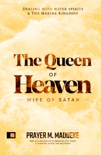 Queen of Heaven: Wife of Satan (Total Deliverance from Destructive Water Spirits, Conquering Defeating Leviathan Spirit, Deliverance From Marine Spirit Exposed, Band 1) Queen of Heaven: Wife of Satan (Total Deliverance from Destructive Water Spirits, Conquering Defeating Leviathan Spirit, Deliverance From Marine Spirit Exposed, Band 1) von Independently published