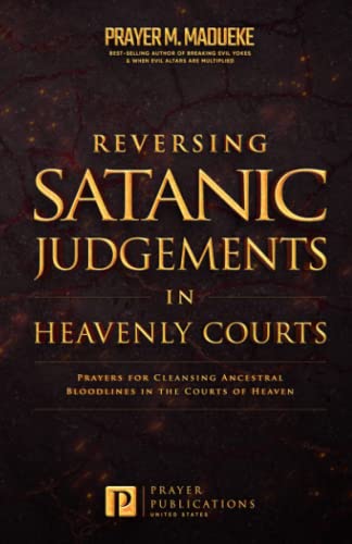 Reversing Satanic Judgments in Heavenly Courts: Prayers for Cleansing Ancestral Bloodlines in the Courts of Heaven (The Courts of Heaven, Courtroom ... Courtroom of Heaven, Heavens Courtroom)