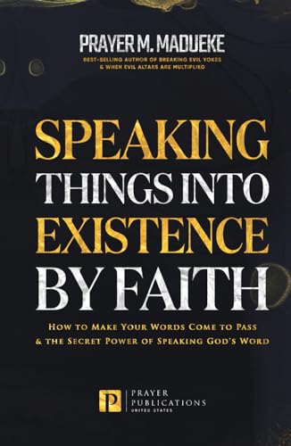 Speaking Things into Existence by Faith: How to Make Your Words Come to Pass, The Secret Power of Speaking God's Word (Reaching New Spiritual Heights) von Independently published