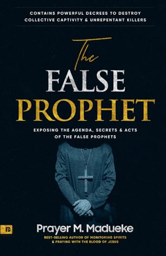 The False Prophet: Exposing the Agenda, Secrets and Acts of the False Prophets, Contains Powerful Decrees to Destroy Collective Captivity and ... Breaking Demonic Curses, Cast Out Demons) von Independently published