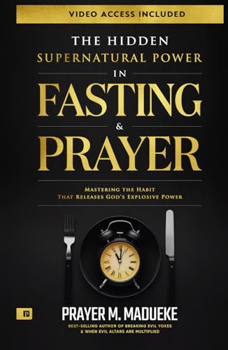 The Hidden Supernatural Power in Fasting and Prayer: Mastering the Habit That Releases God's Explosive Power (Spiritual Warfare Prayers) von Independently published