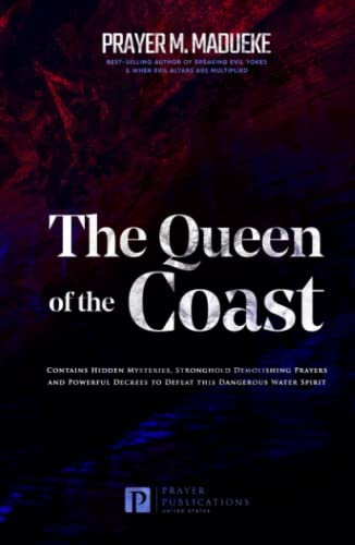 The Queen of the Coast: Contains Hidden Mysteries, Stronghold Demolishing Prayers and Powerful Decrees to Defeat this Dangerous Water Spirit (Total ... From Marine Spirit Exposed, Band 2) von Independently published