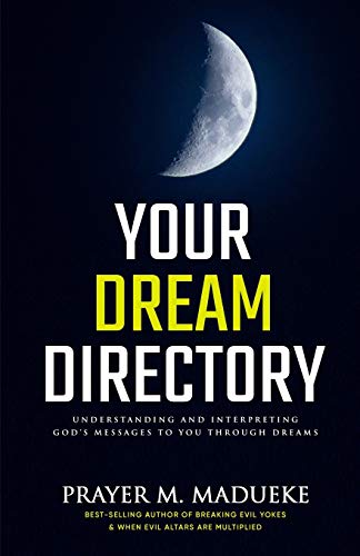 Your Dream Directory: Understanding and Interpreting God’s Messages to You through Dreams, Unlocking your Dreams, Practical Dream Interpretation, Dreamers Dictionary, Bible Interpretation of Dreams von Independently Published
