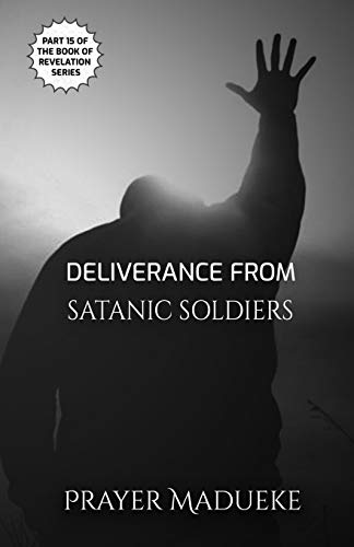 Deliverance From Satanic Soldiers (Deliverance by Fire) von Independently Published