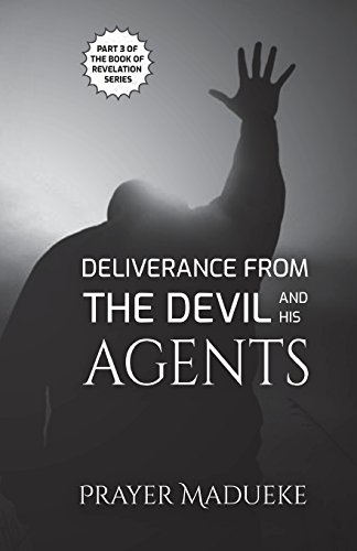 Deliverance from the Devil and his Agents (Deliverance by Fire) von CreateSpace Independent Publishing Platform