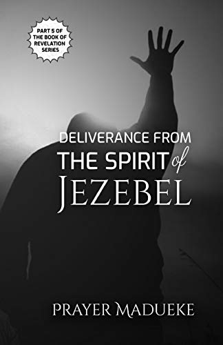 Deliverance from the Spirit of Jezebel (Deliverance by Fire) von CREATESPACE