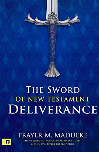 The Sword of New Testament Deliverance (The A-Z of Complete Deliverance, Band 3) von CREATESPACE